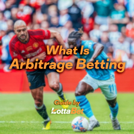 What Is Arbitrage Betting – A Complete Guide And Winning Strategies